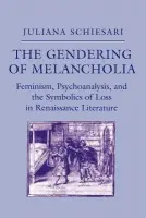 Gendering of Melancholia - Schiesari, Juliana