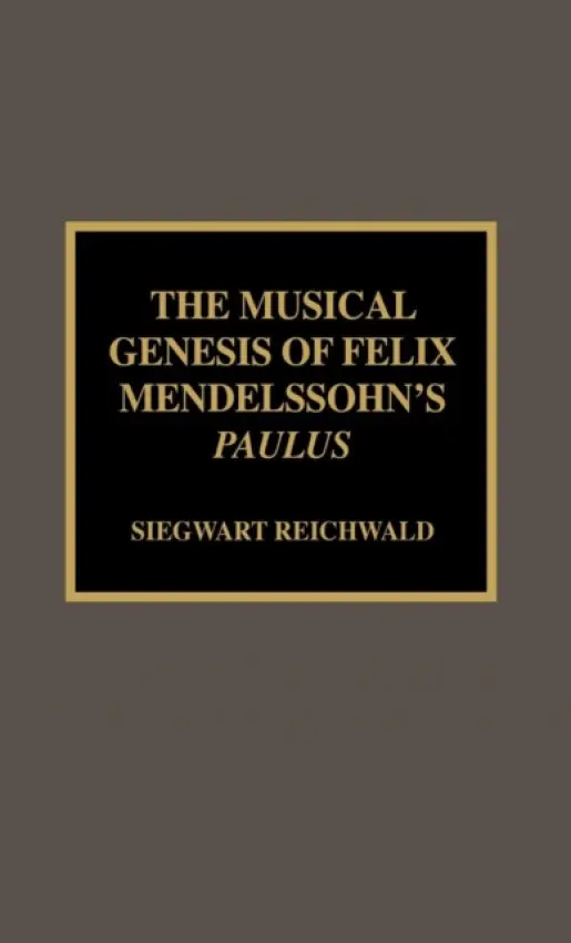 Musical Genesis of Felix Mendelssohn's Paulus - Reichwald, Siegwart