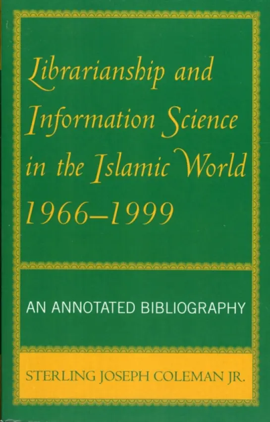 Librarianship and Information Science in the Islamic World, 1966-1999 - Coleman Jr., Sterling J.