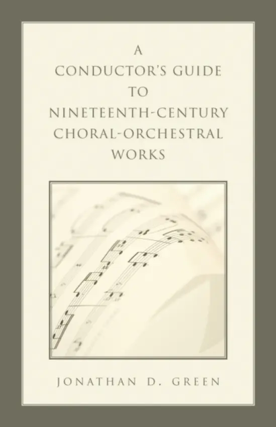 Conductor's Guide to Nineteenth-Century Choral-Orchestral Works - Green, Jonathan D.