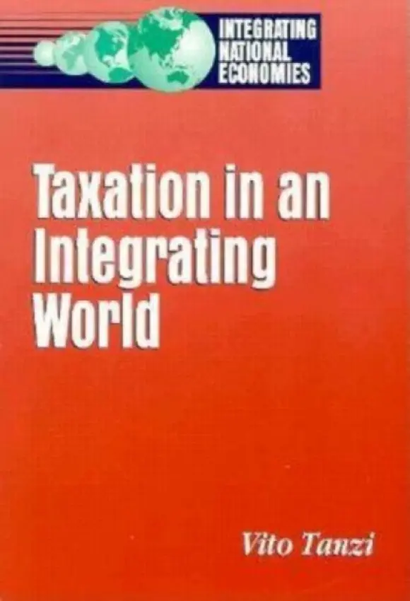 Taxation in an Integrating World - Tanzi, Vito