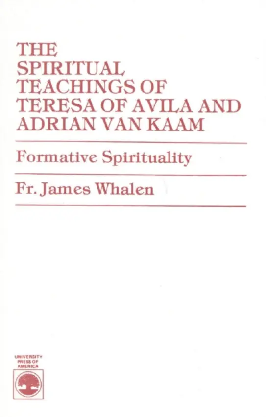 Spiritual Teachings of Teresa of Avila and Adrian van Kaam - Whalen, Fr. James