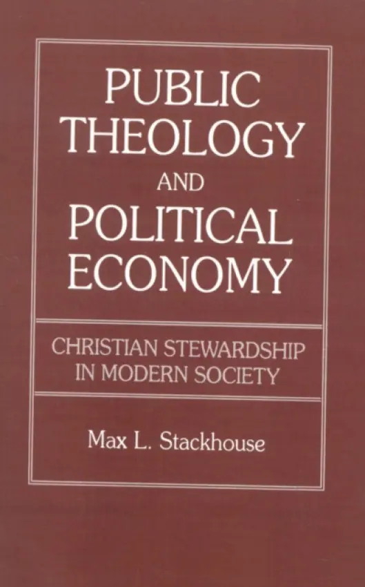 Public Theology and Political Economy - Stackhouse, Max L.