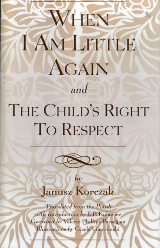 When I Am Little Again and The Child's Right to Respect - Korczak, Janusz a Kulawiec, E. P.