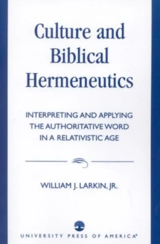 Culture and Biblical Hermeneutics - Larkin Jr., William J.