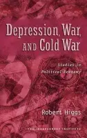 Depression, War, and Cold War - Higgs, Robert (, Senior Fellow in Political EconomyThe Independent Institute)