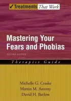 Mastering Your Fears and Phobias - Craske, Michelle G. (Professor, Professor, Department of Psychology and Department of Psychiatry and Biobehavioral Sciences, University of California Los Angeles, Los Angeles, California, USA) a Antony, Martin M. (Professor, Professor, Department of Psychol