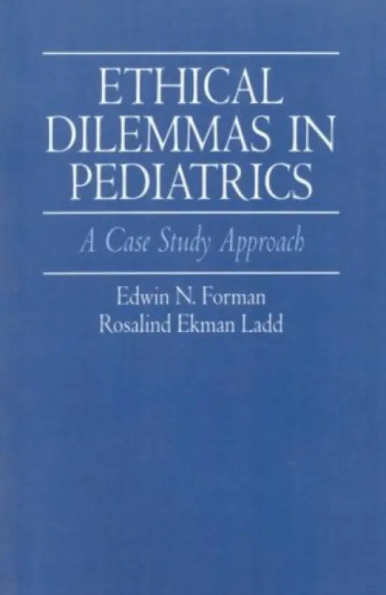 Ethical Dilemmas in Pediatrics - Forman, Edwin a Ladd, Rosalind