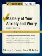 Mastery of Your Anxiety and Worry - Craske, Michelle G. (Department of Psychology and Director, Anxiety Disorders Behavioral Research Program, Department of Psychology and Director, Anxiety Disorders Behavioral Research Program, University of California, Los Angeles, Los Angeles, California