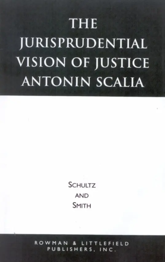 Jurisprudential Vision of Justice Antonin Scalia - Schultz, David A. a Smith, Christopher E.