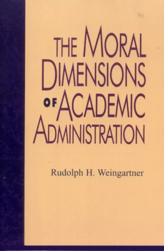 Moral Dimensions of Academic Administration - Weingartner, Rudolph H.