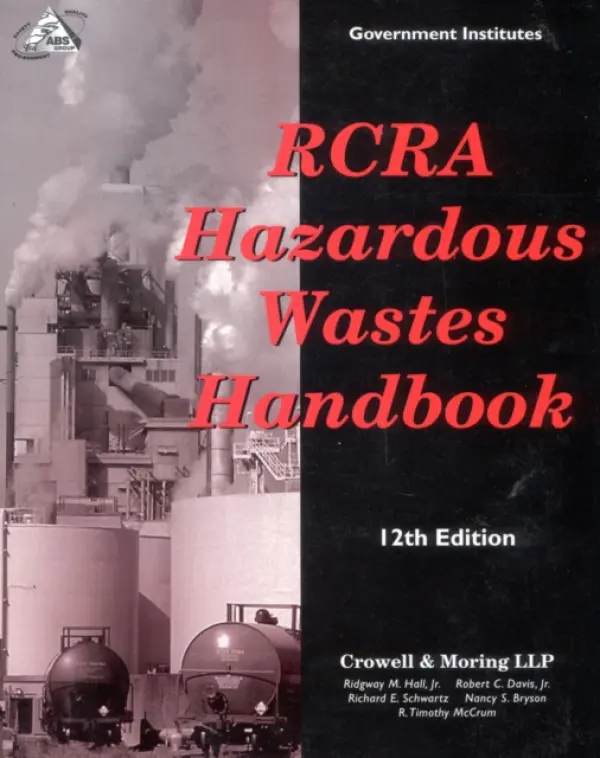 RCRA Hazardous Wastes Handbook - Hall Jr., Ridgway M. a Davis, Robert C. a Schwartz, Richard E. a Bryson, Nancy S. a McCrum, Timothy R.