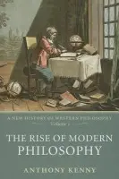Rise of Modern Philosophy - Kenny, Anthony (formerly Pro-Vice-Chancellor, University of Oxford, and former President, British Academy)