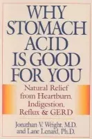 Why Stomach Acid Is Good for You - Jonathan V., M.D. Wright, Lane, Ph.D. Lenard