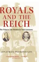 Royals and the Reich - Petropoulos, Professor Jonathan (, John V. Croul Professor of European History, Claremont McKenna College, Southern California)
