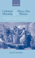 Catharine Macaulay and Mercy Otis Warren - Davies, Kate (Lecturer in English Literature, University of York)