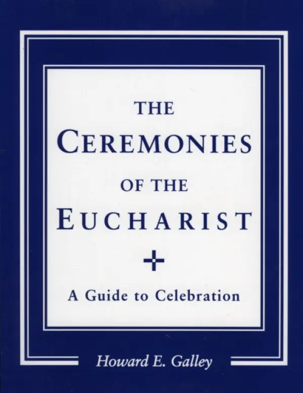 Ceremonies of the Eucharist - Gally, Howard E.