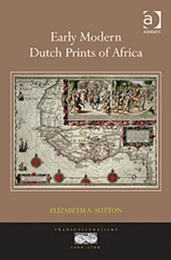 Early Modern Dutch Prints of Africa - Sutton, Elizabeth A.