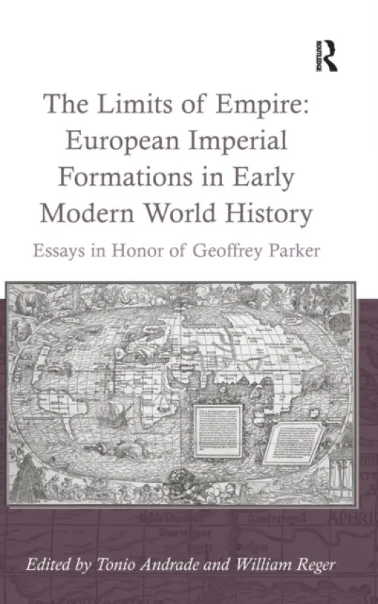 Limits of Empire: European Imperial Formations in Early Modern World History - Reger, William
