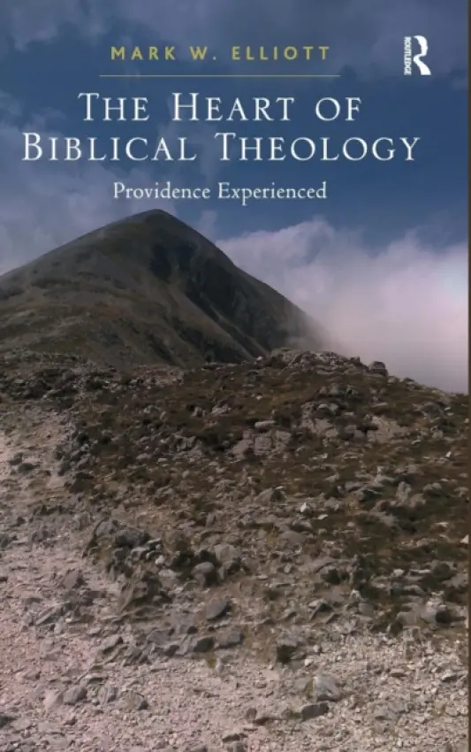 Heart of Biblical Theology - Elliott, Mark W.