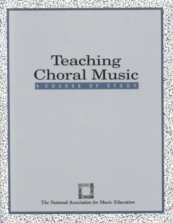 Teaching Choral Music - The National Association for Music Education, MENC: