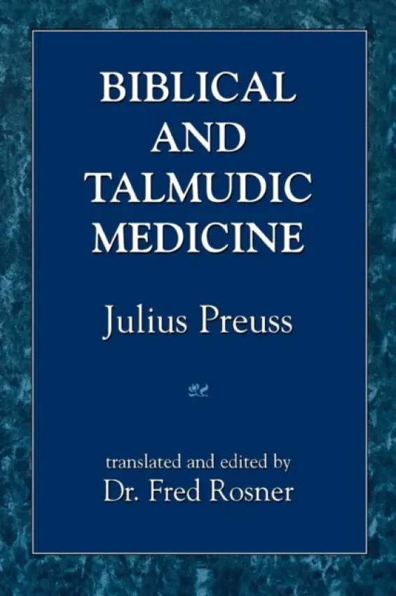 Biblical and Talmudic Medicine - Preuss, Julius