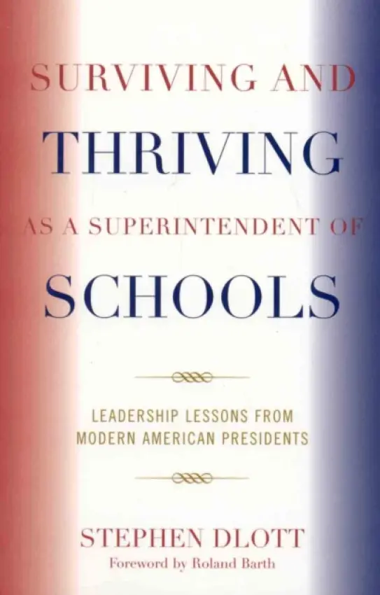Surviving and Thriving as a Superintendent of Schools - Dlott, Stephen