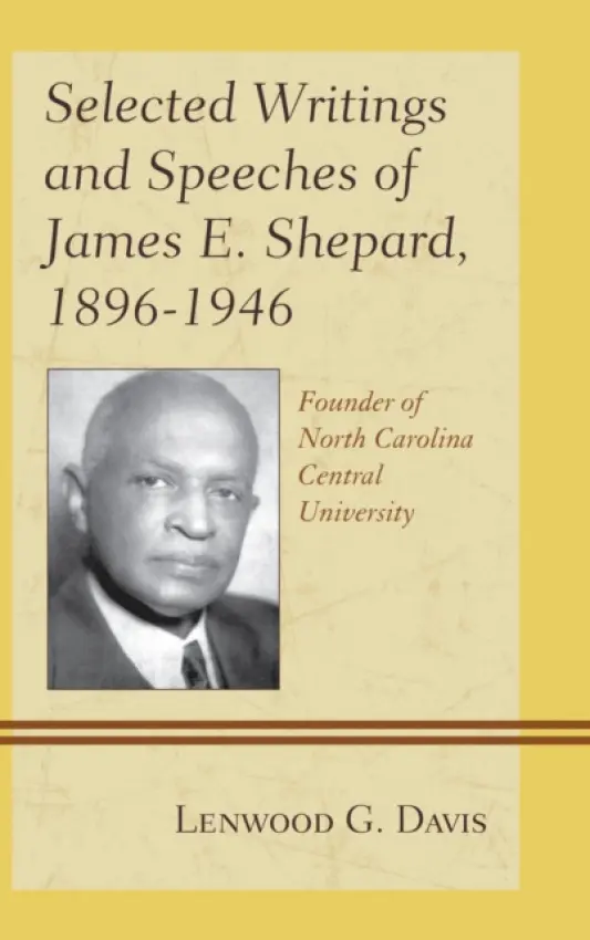 Selected Writings and Speeches of James E. Shepard, 1896-1946 - Davis, Lenwood G.