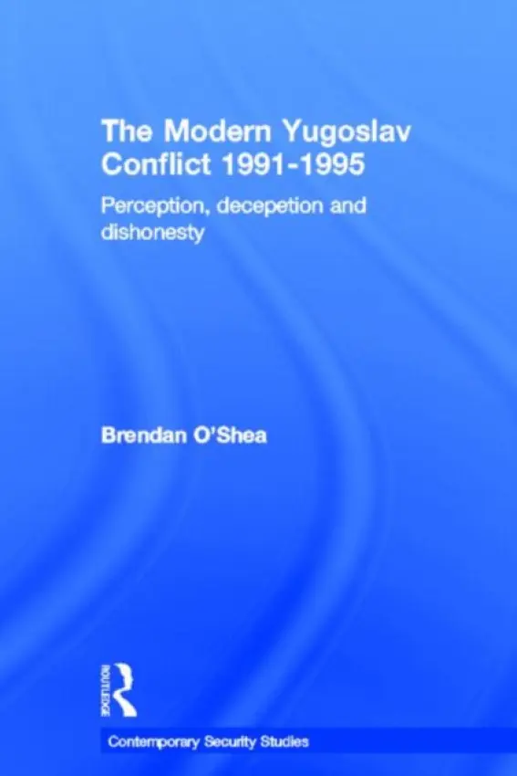Perception and Reality in the Modern Yugoslav Conflict - O'Shea, Brendan