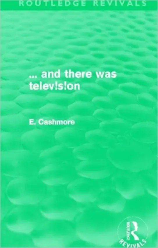 ... and there was television (Routledge Revivals) - Cashmore, E. (Ashton University, UK)