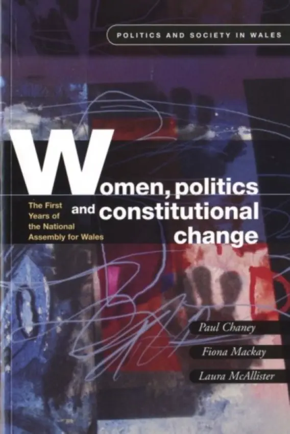 Women, Politics and Constitutional Change - Chaney, Paul a Mackay, Fiona a McAllister, Laura