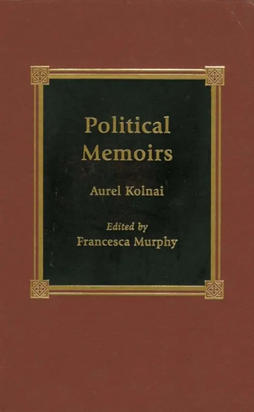 Political Memoirs - Kolnai, Aurel