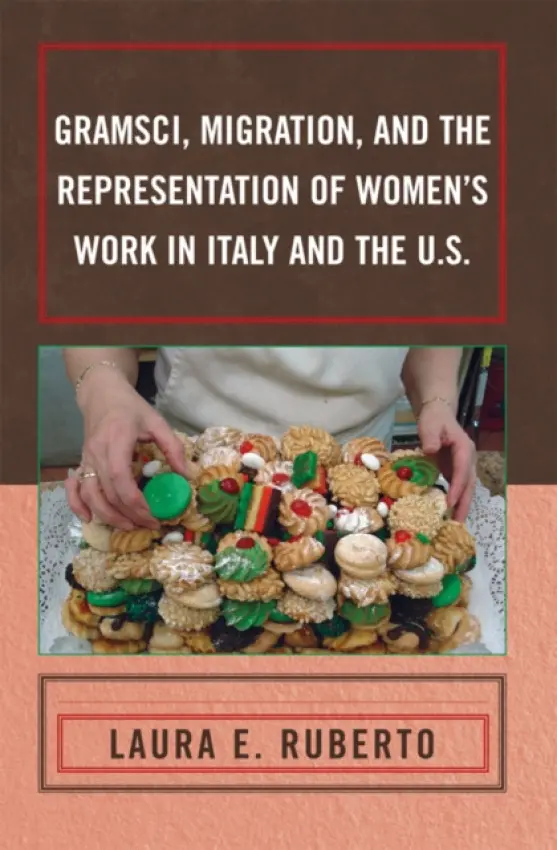 Gramsci, Migration, and the Representation of Women's Work in Italy and the U.S. - Ruberto, Laura E.