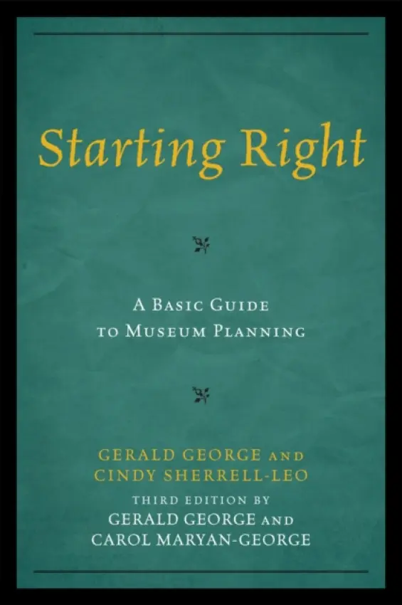 Starting Right: A Basic Guide to Museum Planning - George, Gerald a Maryan-George, Carol