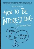 How to Be Interesting - Hagy, Jessica