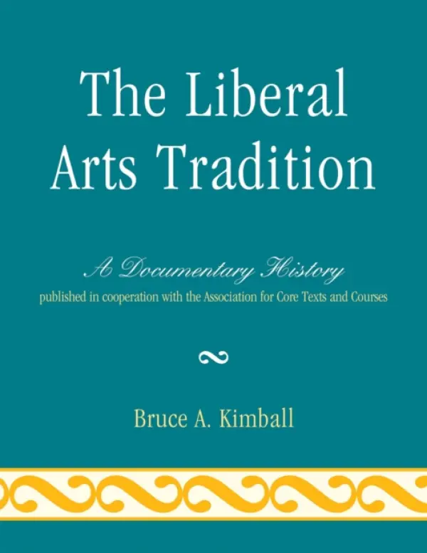 Liberal Arts Tradition - Kimball, Bruce A.