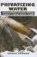 Privatizing Water - Bakker, Karen