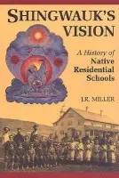 Shingwauk's Vision - Miller, J.R.