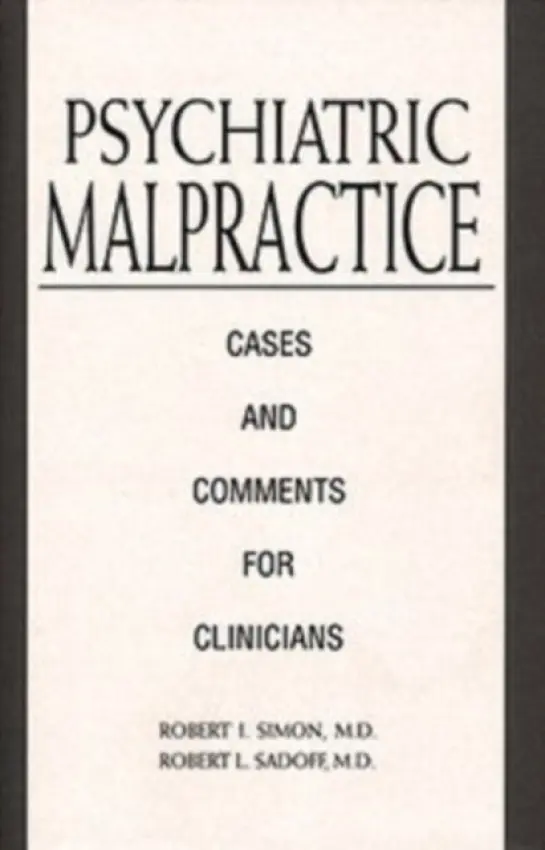Psychiatric Malpractice - Simon, Robert I., MD a Sadoff, Robert L. (Univeristy of Pennsylvania )