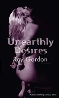 Unearthly Desires - Gordon, Ray