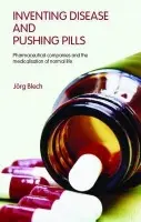 Inventing Disease and Pushing Pills - Blech, Jorg (Der Spiegel, Boston, USA)