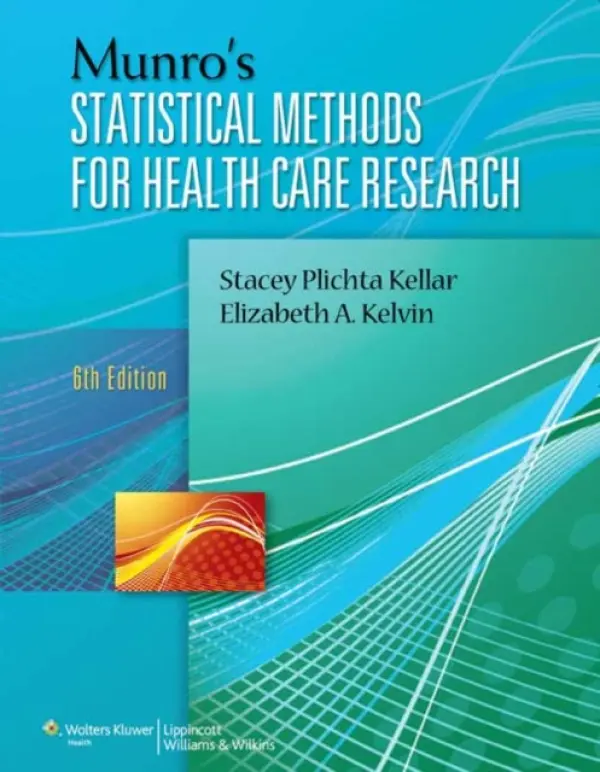 Munro's Statistical Methods for Health Care Research - Kellar, Stacey Plichta, ScD, CPH a Kelvin, Elizabeth