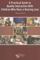 Practical Guide to Quality Interaction with Children Who Have a Hearing Loss - Clark, Morag