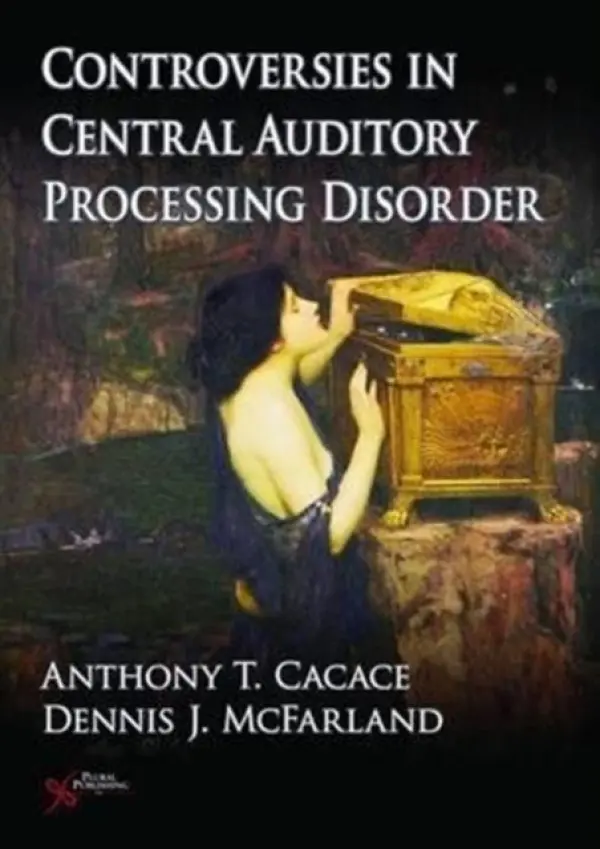 Controversies in Central Auditory Processing Disorder (CAPD) - McFarland, Dennis J. a Cacace, Anthony T.