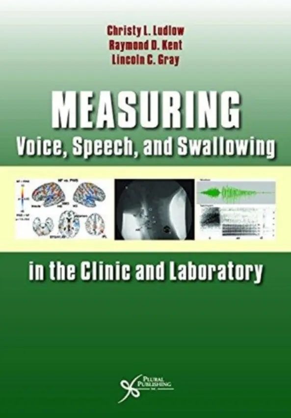 Measuring Voice, Speech, and Swallowing in the Clinic and Laboratory - Ludlow, Christy a Kent, Raymond D. a Gray, Lincoln C.