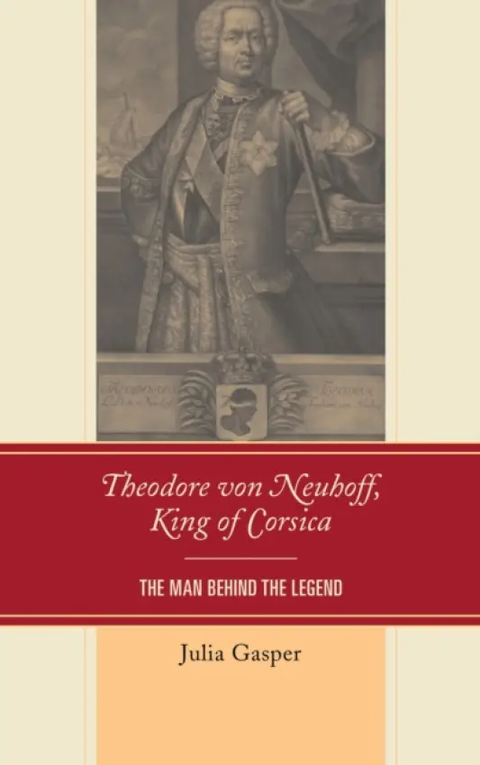 Theodore von Neuhoff, King of Corsica - Gasper, Julia