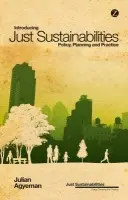 Introducing Just Sustainabilities - Agyeman, Julian (Tufts University, USA)
