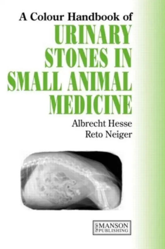 Urinary Stones in Small Animal Medicine - Hesse, Albrecht (Royal Canin, Aimargues, France) a Neiger, Reto (Royal Canin, Aimargues, France)