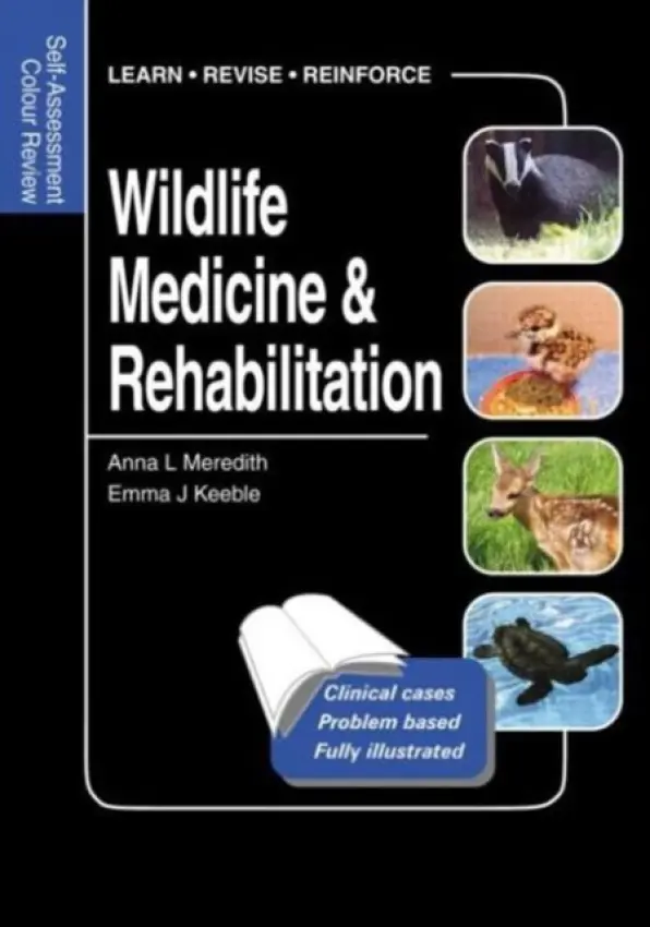 Wildlife Medicine and Rehabilitation - Meredith, Anna (University of Edinburgh, Roslin, UK) a Keeble, Emma (University of Edinburgh, Roslin, UK)