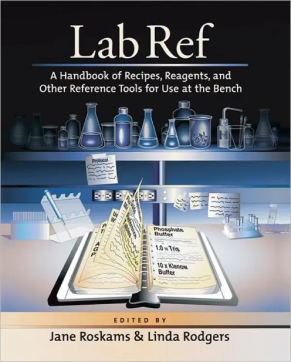 Lab Ref, Volume 1 a Handbook of Recipes, Reagents, and Other Reference Tools for Use at the Bench - Roskams, Jane a Rodgers, Linda